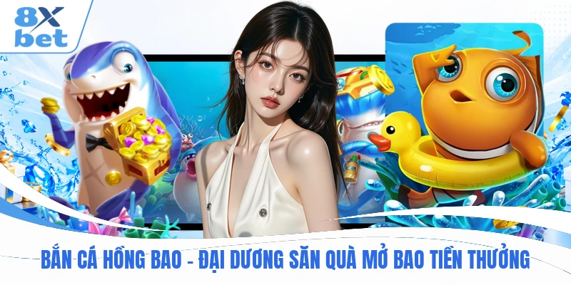 Bắn Cá Hồng Bao - Đại Dương Săn Quà Mở Bao Tiền Thưởng