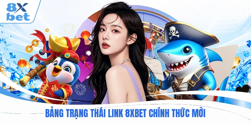 Bảng trạng thái link 8XBET chính thức mới