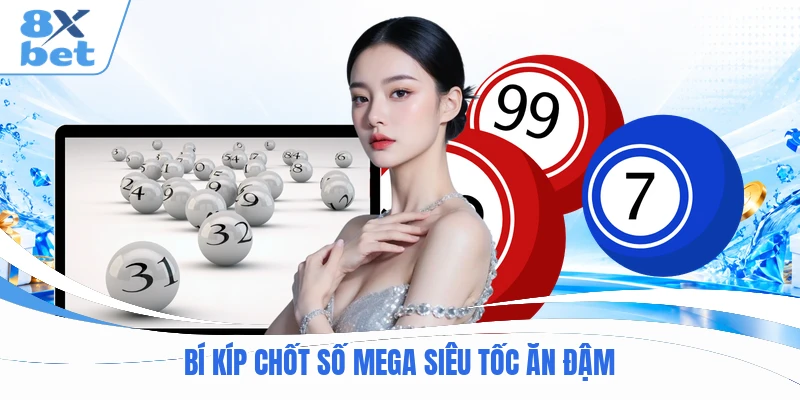 Bí kíp chốt số Mega siêu tốc ăn đậm