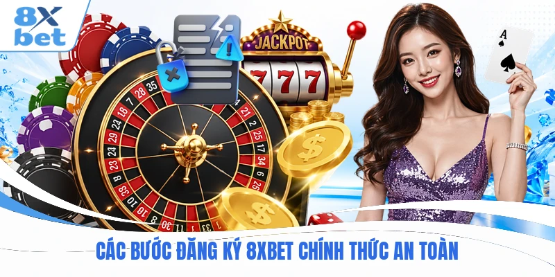C ác bước đăng ký 8XBET chính thức an toàn