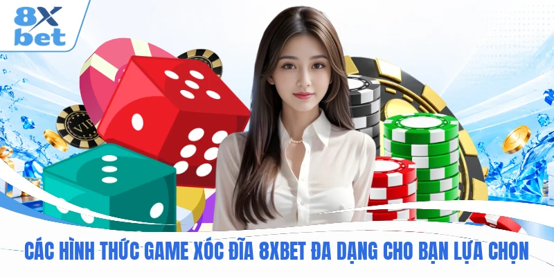 Các hình thức game Xóc Đĩa 8XBET đa dạng cho bạn lựa chọn