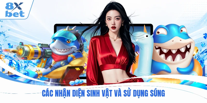 Các nhận diện sinh vật và sử dụng súng