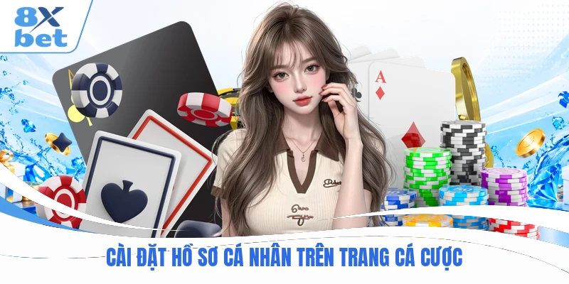 Cài đặt hồ sơ cá nhân trên trang cá cược