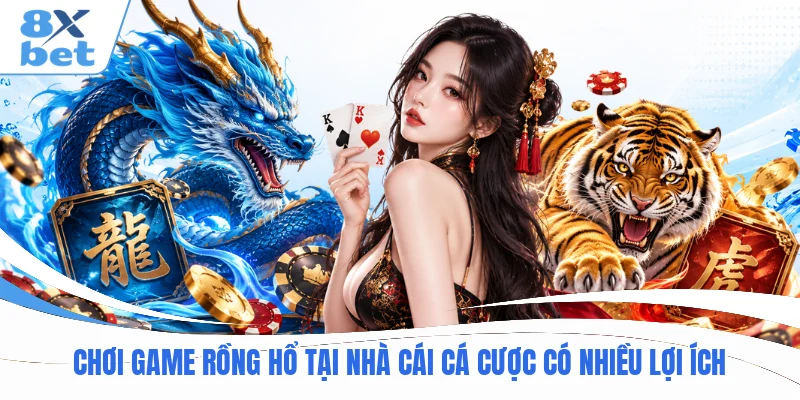 Chơi game Rồng Hổ tại nhà cái cá cược có nhiều lợi ích
