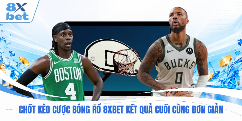 Chốt kèo cược bóng rổ 8XBET kết quả cuối cùng đơn giản Chốt kèo cược bóng rổ 8XBET kết quả cuối cùng đơn giản
