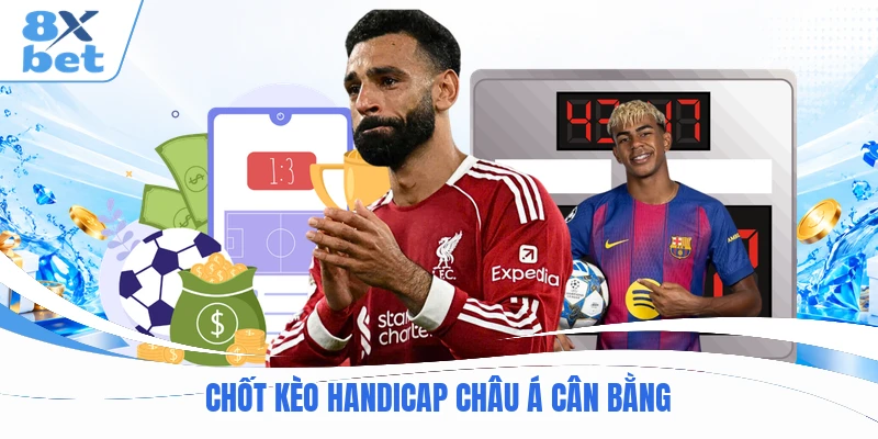 Chốt kèo handicap châu Á cân bằng