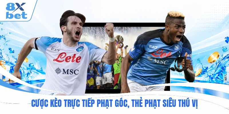 Cược kèo trực tiếp phạt góc, thẻ phạt siêu thú vị