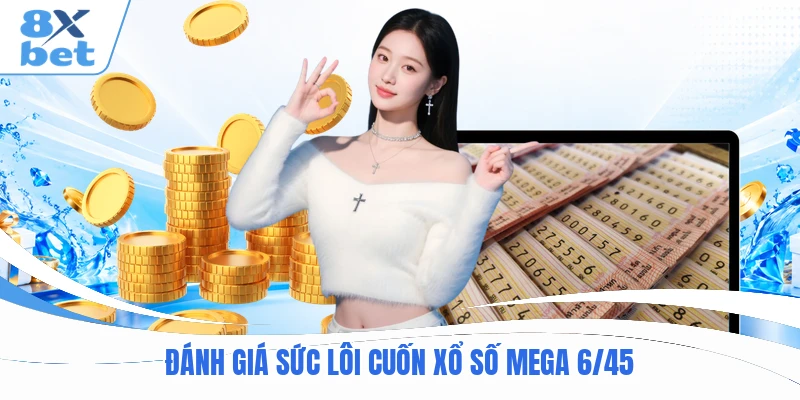 Đánh giá sức lôi cuốn xổ số Mega 6/45