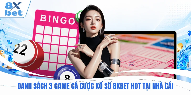 Danh sách 3 game cá cược xổ số 8XBET hot tại nhà cái