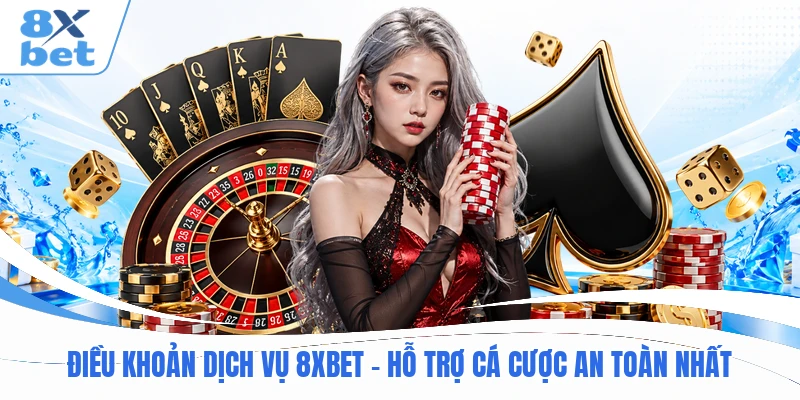 Điều Khoản Dịch Vụ 8XBET - Hỗ Trợ Cá Cược An Toàn Nhất