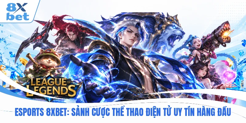 Esports 8XBET : Sảnh cược thể thao điện tử uy tín hàng đầu