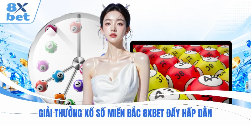 Giải thưởng xổ số miền Bắc 8XBET đầy hấp dẫn