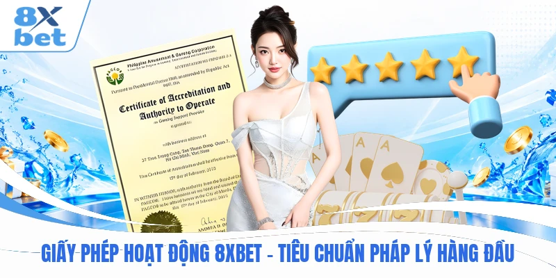 Giấy Phép Hoạt Động 8XBET - Tiêu Chuẩn Pháp Lý Hàng Đầu