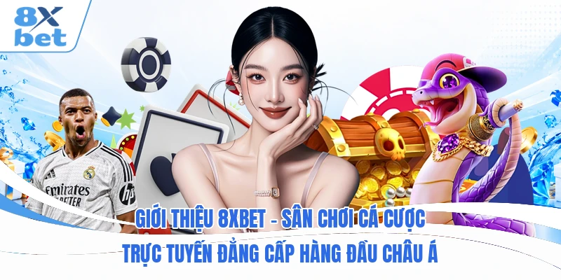 Giới thiệu 8XBET - Sân chơi cá cược trực tuyến đẳng cấp hàng đầu châu Á Giới thiệu 8XBET - Sân chơi cá cược trực tuyến đẳng cấp hàng đầu châu Á