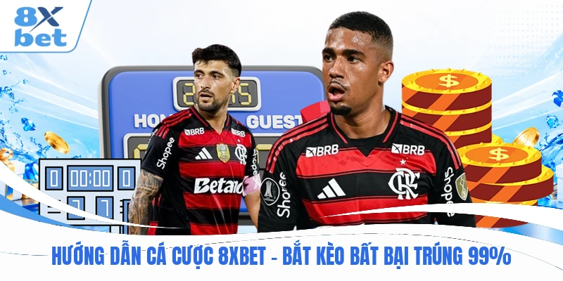 Hướng Dẫn Cá Cược 8XBET – Bắt Kèo Bất Bại Trúng 99%