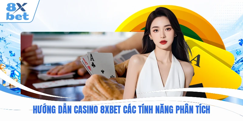 Hướng dẫn casino 8XBET các tính năng phân tích