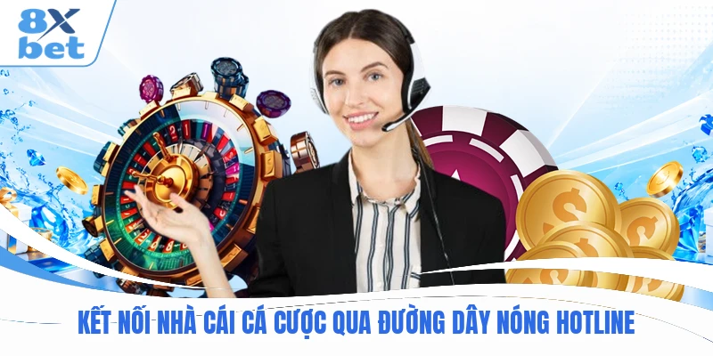 Kết nối nhà cái cá cược qua đường dây nóng hotline