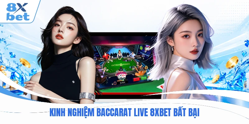 Kinh nghiệm Baccarat live 8XBET bất bại