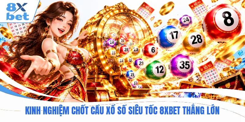 Kinh nghiệm chốt cầu xổ số siêu tốc 8XBET thắng lớn