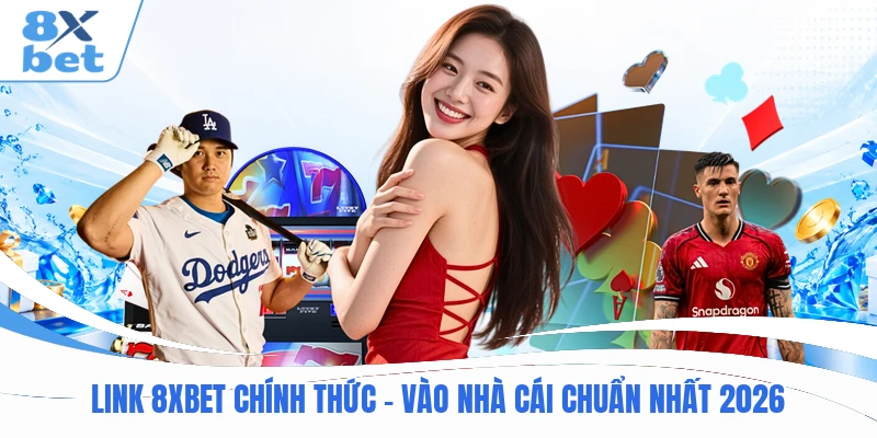 Link 8XBET Chính Thức – Vào Nhà Cái Chuẩn Nhất 2026
