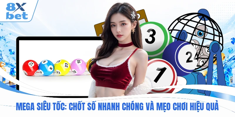 Mega Siêu Tốc: Chốt Số Nhanh Chóng Và Mẹo Chơi Hiệu Quả