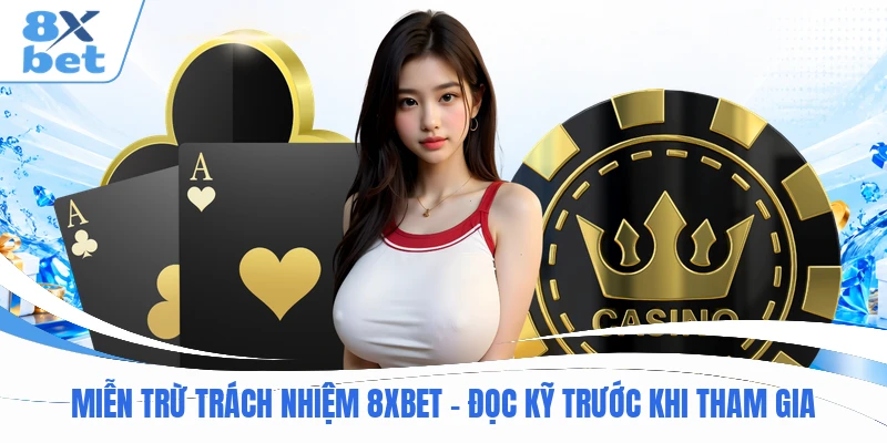 Miễn Trừ Trách Nhiệm 8XBET - Đọc Kỹ Trước Khi Tham Gia
