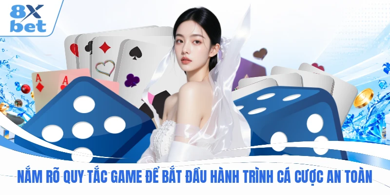 Nắm rõ quy tắc game để bắt đầu hành trình cá cược an toàn