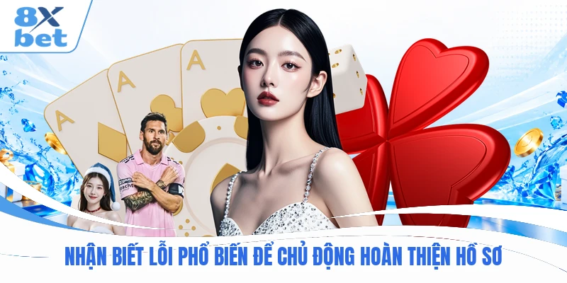 Nhận biết lỗi phổ biến để chủ động hoàn thiện hồ sơ