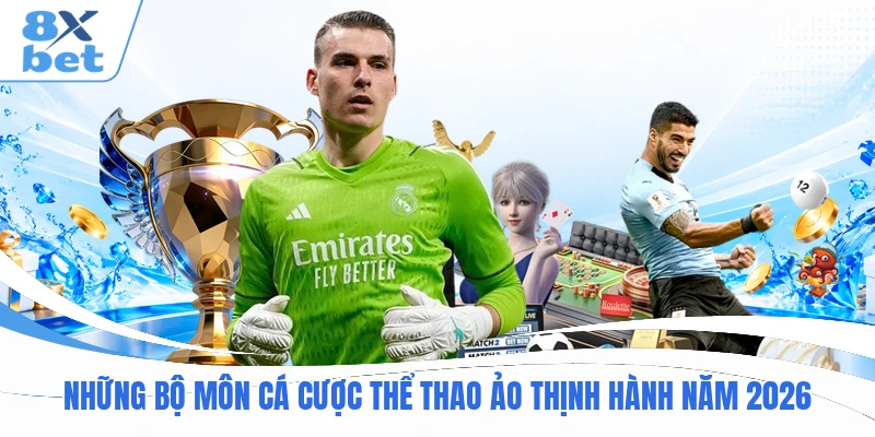 Những bộ môn cá cược thể thao ảo thịnh hành năm 2026