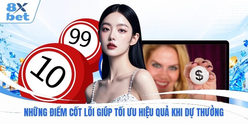 Những điểm cốt lõi giúp tối ưu hiệu quả khi dự thưởng