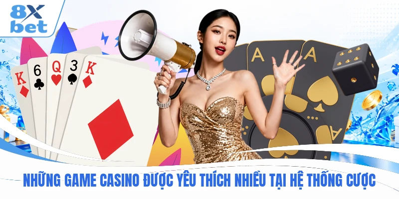 Những game casino được yêu thích nhiều tại hệ thống cược