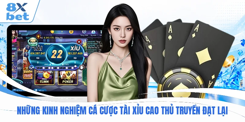 Những kinh nghiệm cá cược Tài Xỉu cao thủ truyền đạt lại