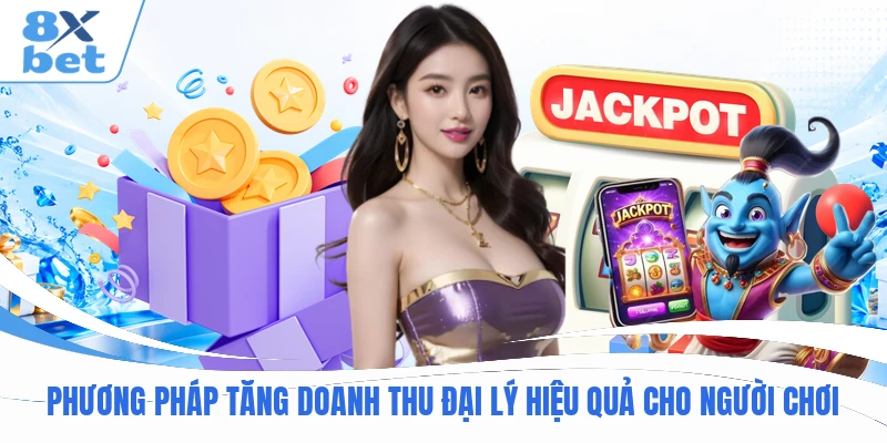 Phương pháp tăng doanh thu đại lý hiệu quả cho người chơi