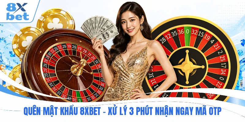 Quên Mật Khẩu 8XBET  – Xử Lý 3 Phút Nhận Ngay Mã OTP