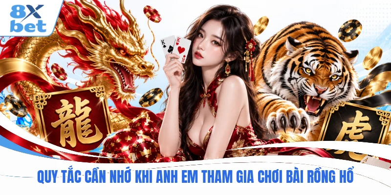 Quy tắc cần nhớ khi anh em tham gia chơi bài Rồng Hổ