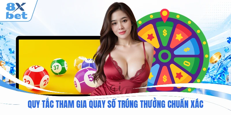 Quy tắc tham gia quay số trúng thưởng chuẩn xác
