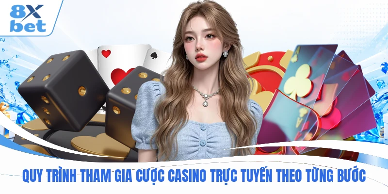 Quy trình tham gia cược casino trực tuyến theo từng bước