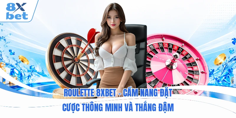 Roulette 8XBET - Cẩm Nang Đặt Cược Thông Minh Và Thắng Đậm