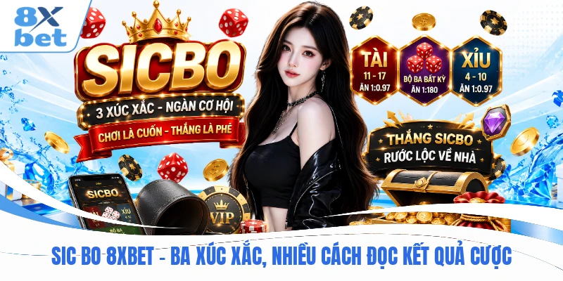 Sic Bo 8XBET - Ba Xúc Xắc, Nhiều Cách Đọc Kết Quả Cược