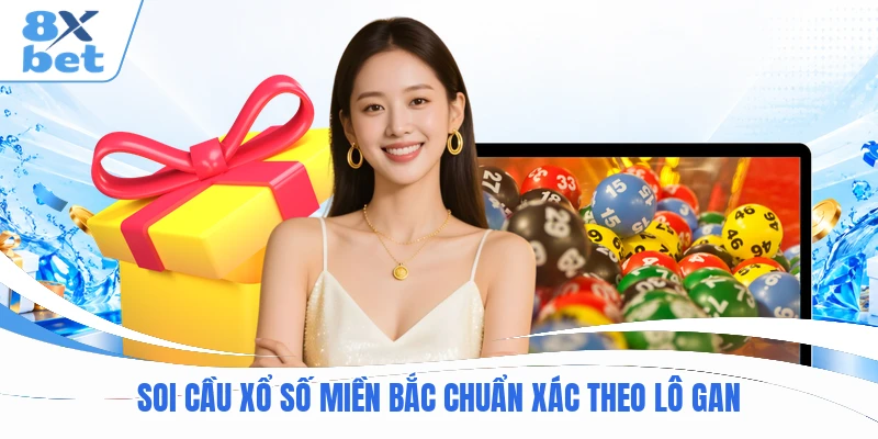 Soi cầu xổ số miền Bắc chuẩn xác theo lô gan
