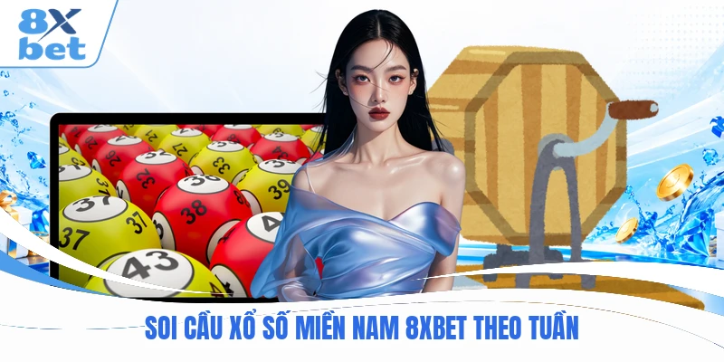 Soi cầu xổ số miền Nam 8XBET theo tuần