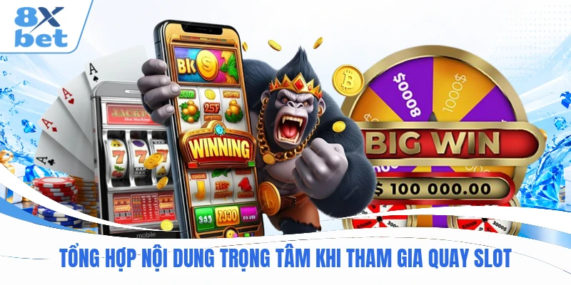 T ổng hợp nội dung trọng tâm khi tham gia quay slot