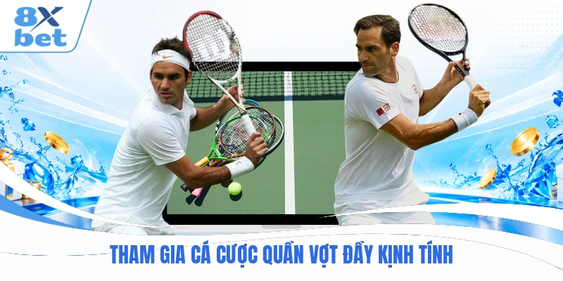 Tham gia cá cược quần vợt đầy kịnh tính