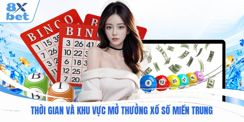 Thời gian và khu vực mở thưởng xổ số miền Trung