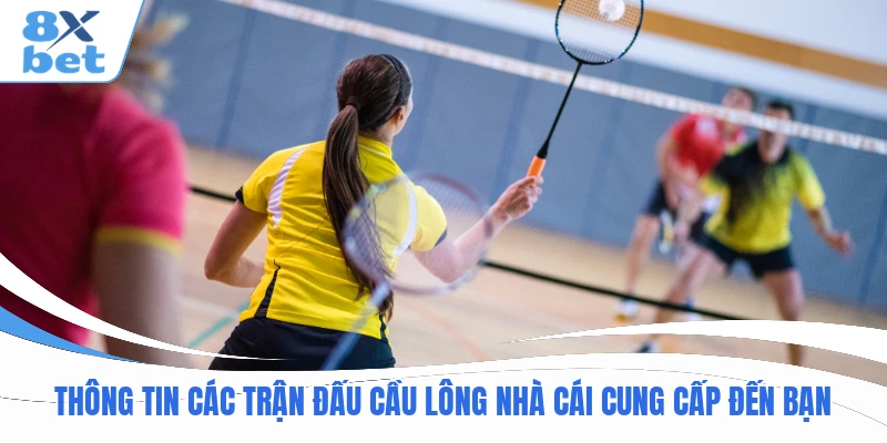 Thông tin các trận đấu cầu lông nhà cái cung cấp đến bạn