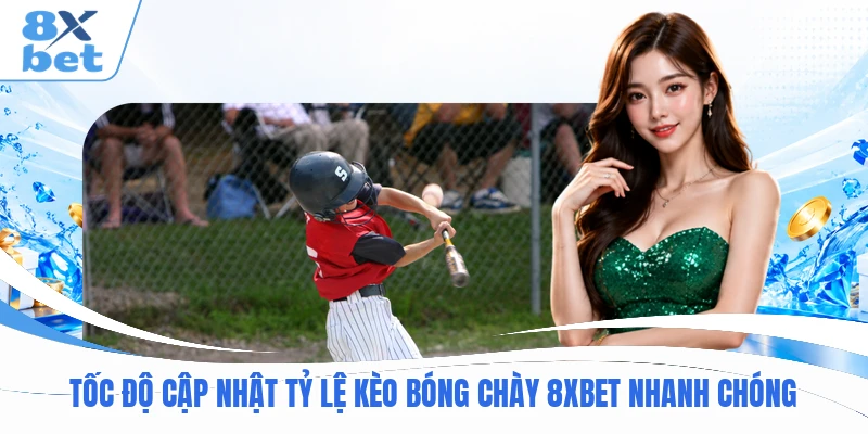 Tốc độ cập nhật tỷ lệ kèo bóng chày 8XBET nhanh chóng
