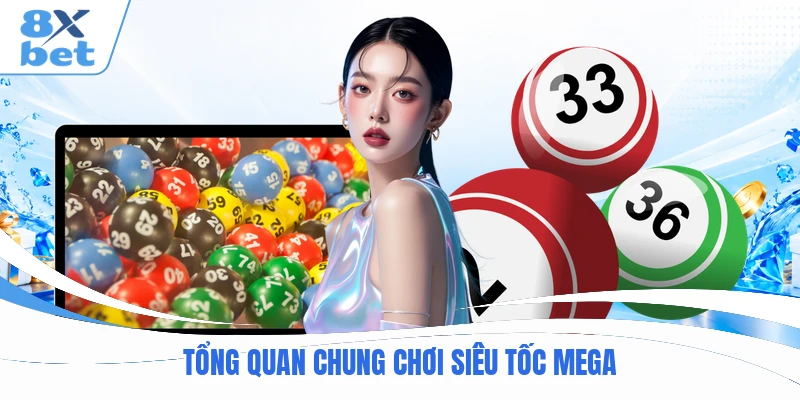 Tổng quan chung chơi siêu tốc Mega