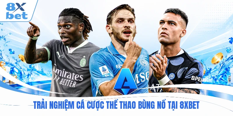Trải nghiệm cá cược thể thao bùng nổ tại 8XBET
