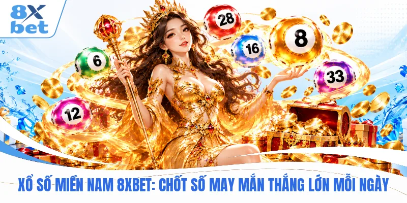 Xổ Số Miền Nam 8XBET: Chốt Số May Mắn Thắng Lớn Mỗi Ngày