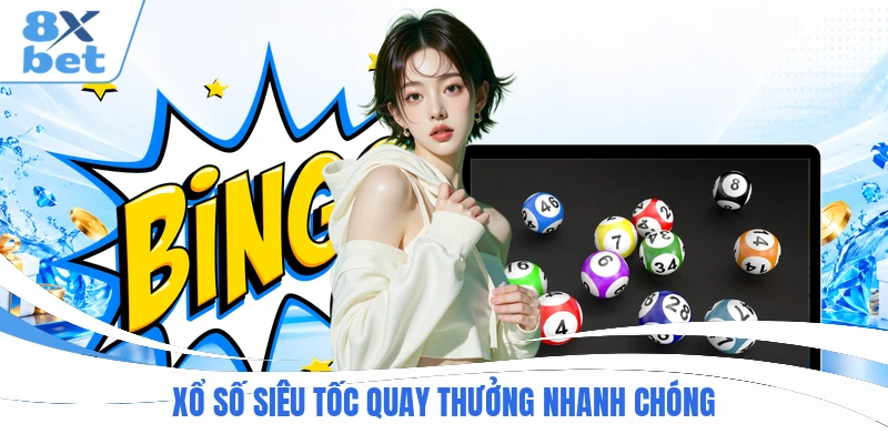 Xổ số siêu tốc quay thưởng nhanh chóng
